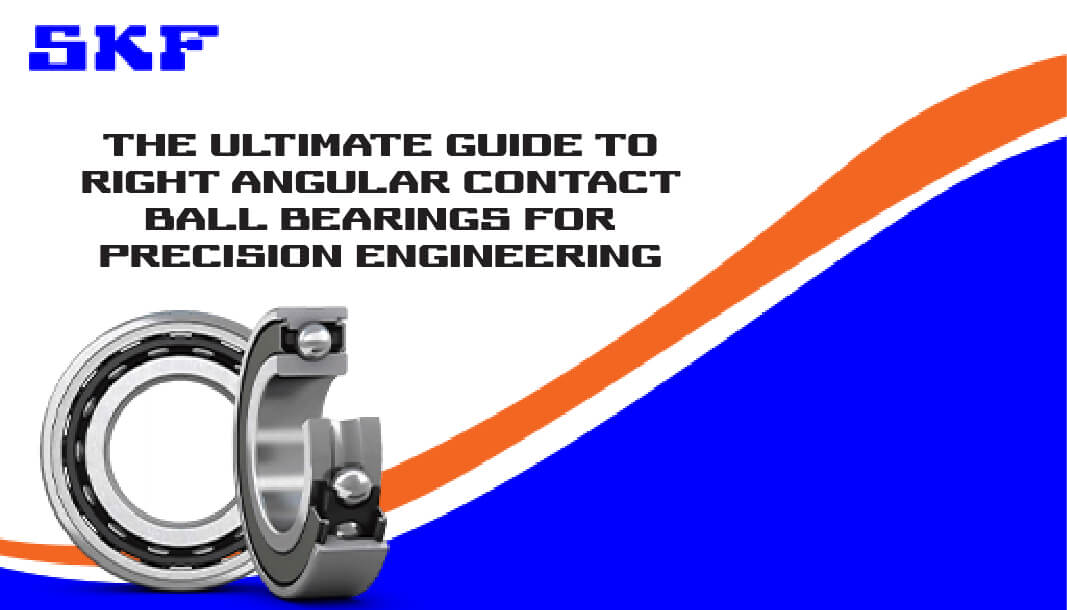 The Ultimate Guide to Right Angular Contact Ball Bearings for Precision Engineering
